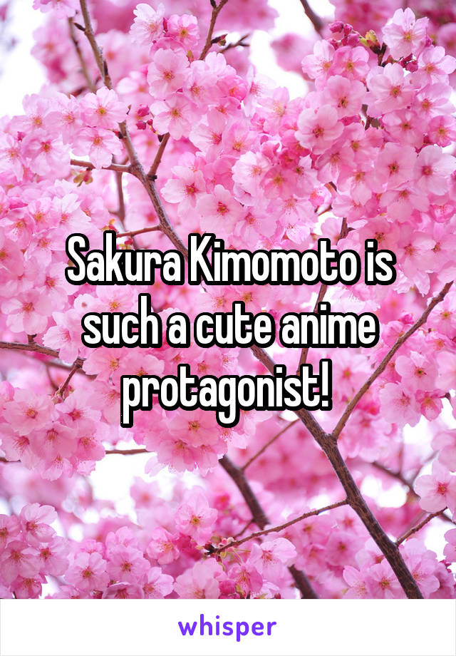Sakura Kimomoto is such a cute anime protagonist! 