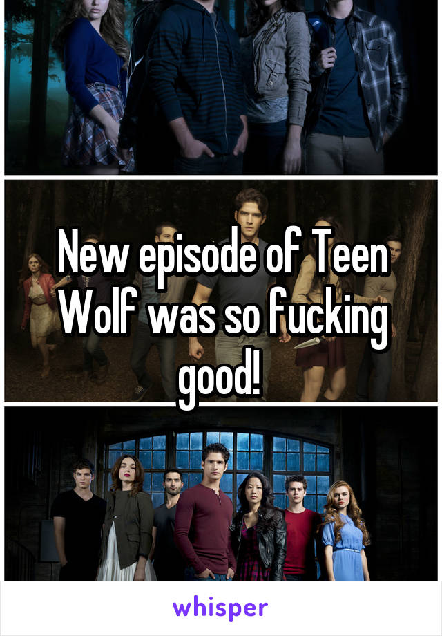 New episode of Teen Wolf was so fucking good! 