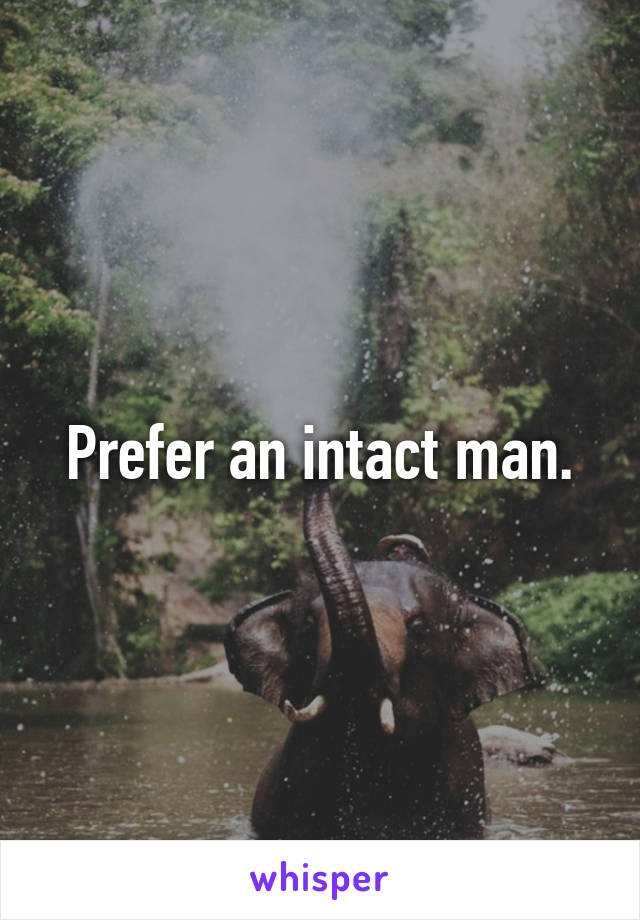 Prefer an intact man.