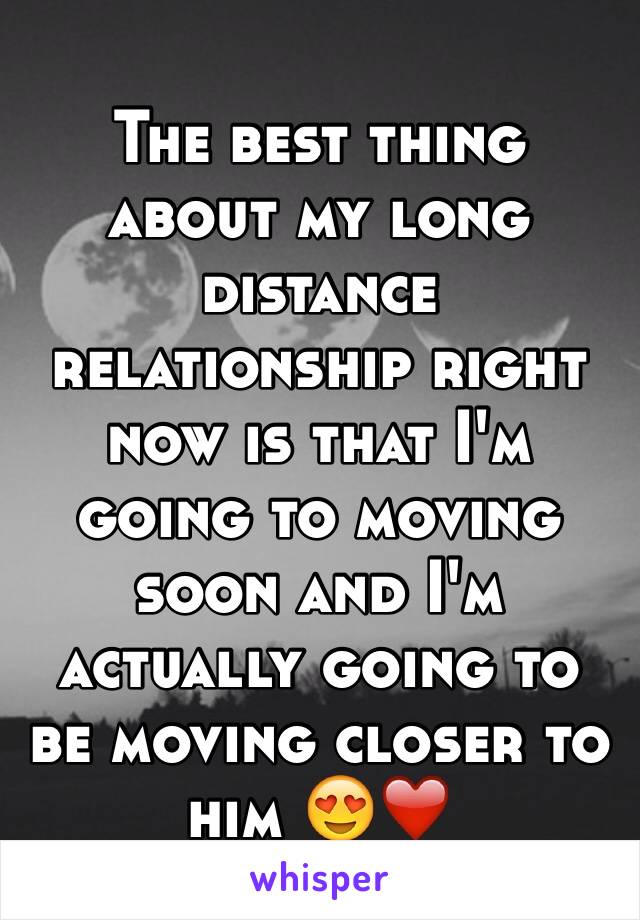 The best thing about my long distance relationship right now is that I'm going to moving soon and I'm actually going to be moving closer to him 😍❤️