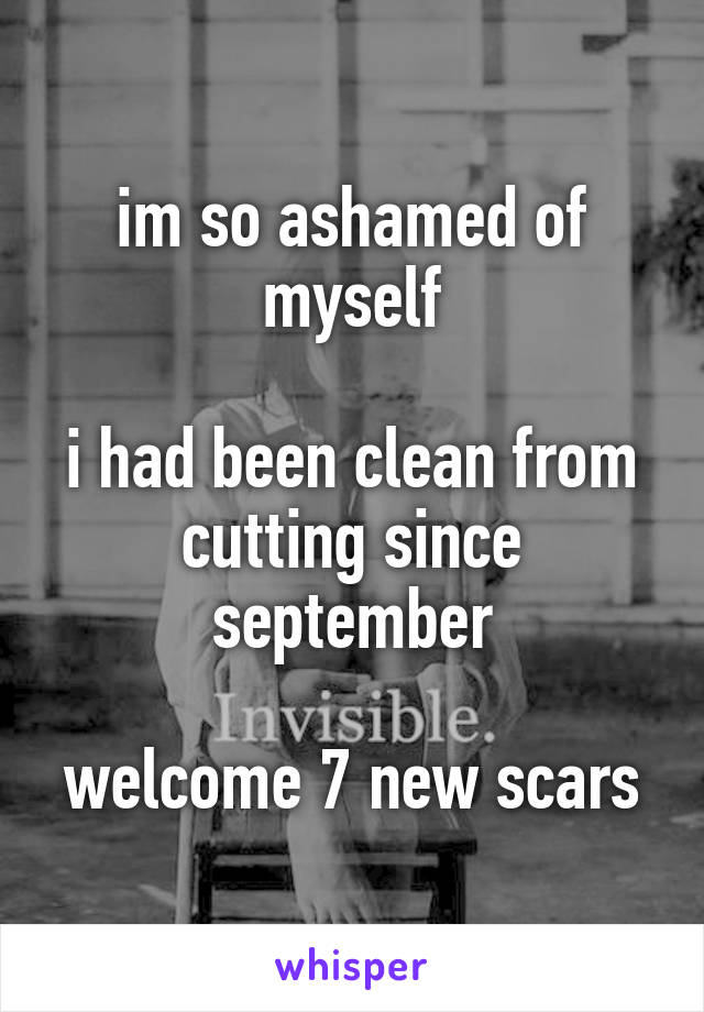 im so ashamed of myself

i had been clean from cutting since september

welcome 7 new scars