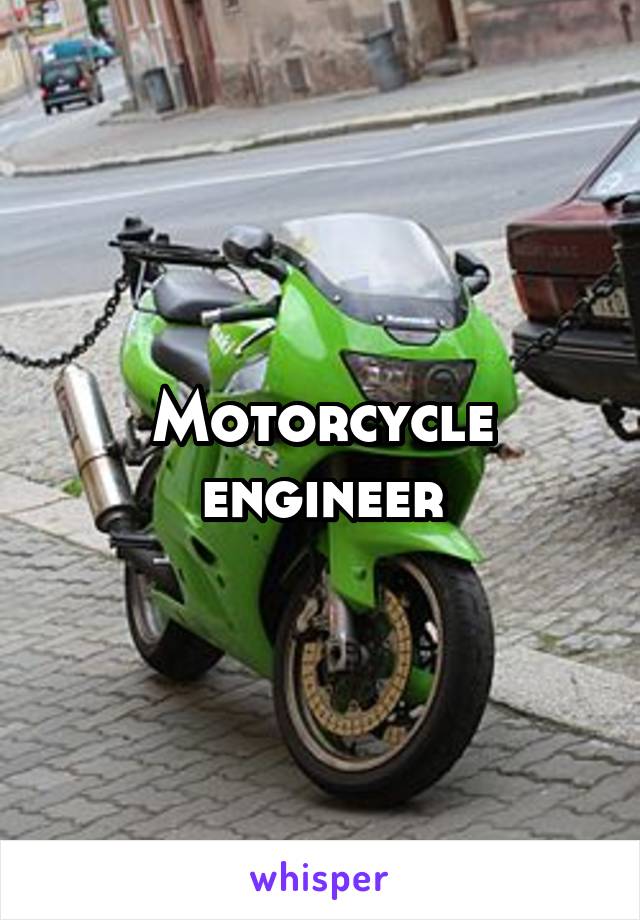 Motorcycle engineer