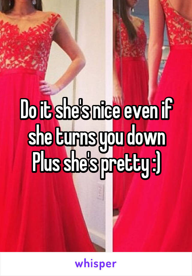 Do it she's nice even if she turns you down
Plus she's pretty :)