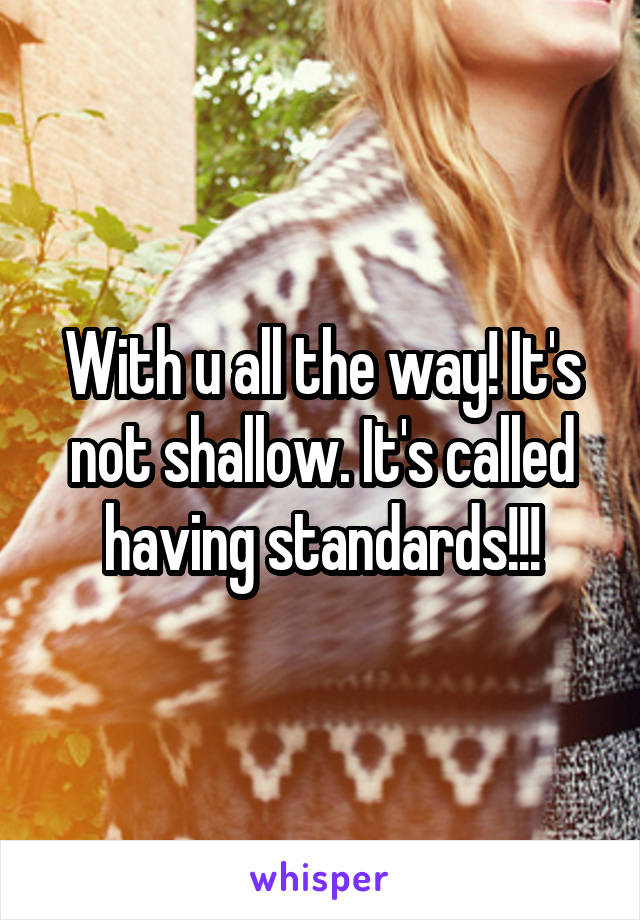 With u all the way! It's not shallow. It's called having standards!!!