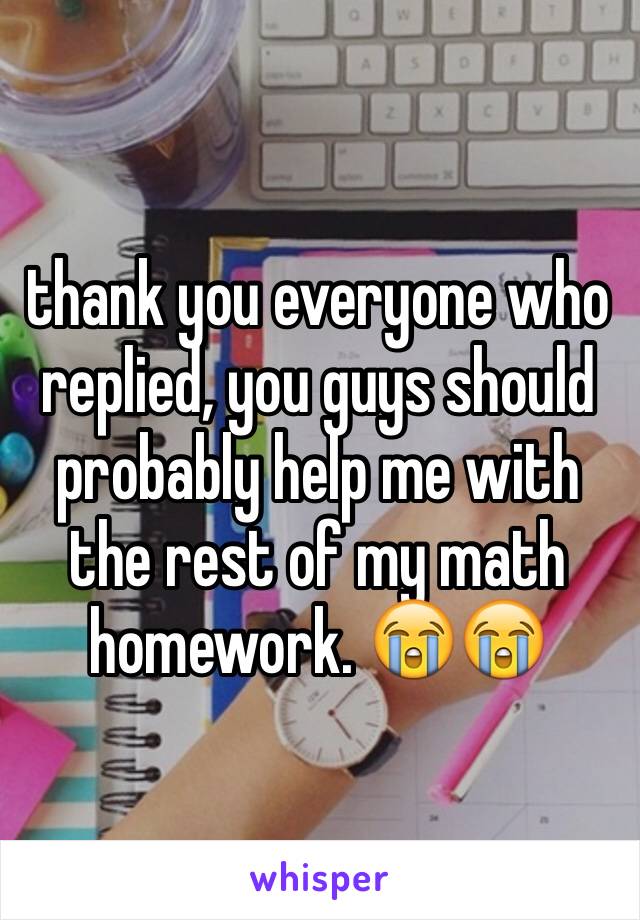 thank you everyone who replied, you guys should probably help me with the rest of my math homework. 😭😭