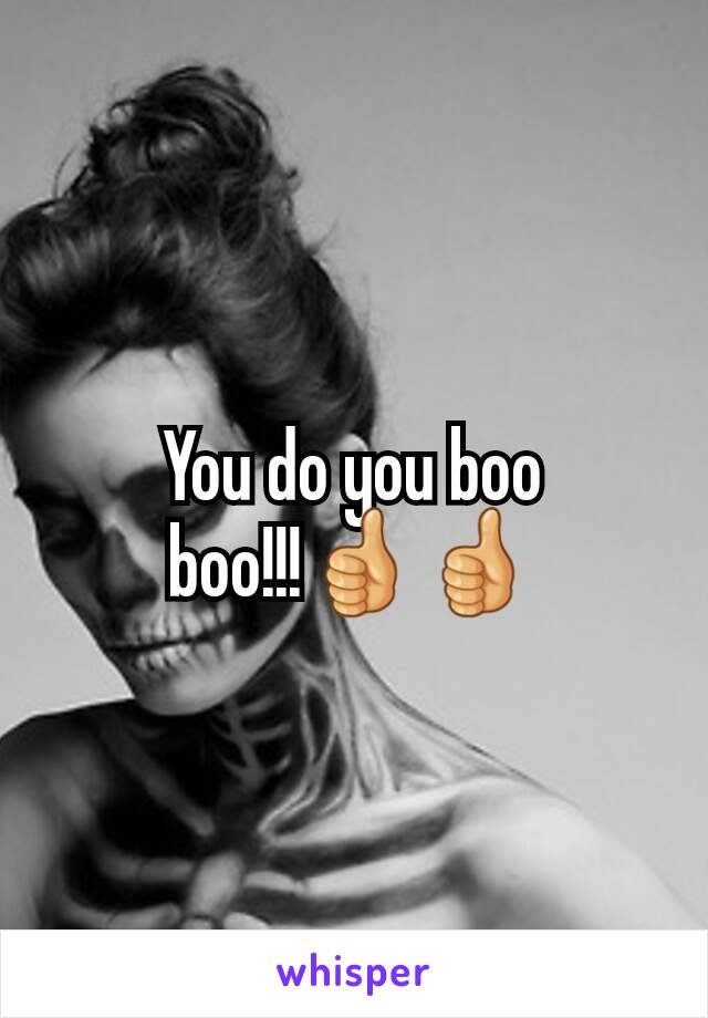 You do you boo boo!!!👍👍