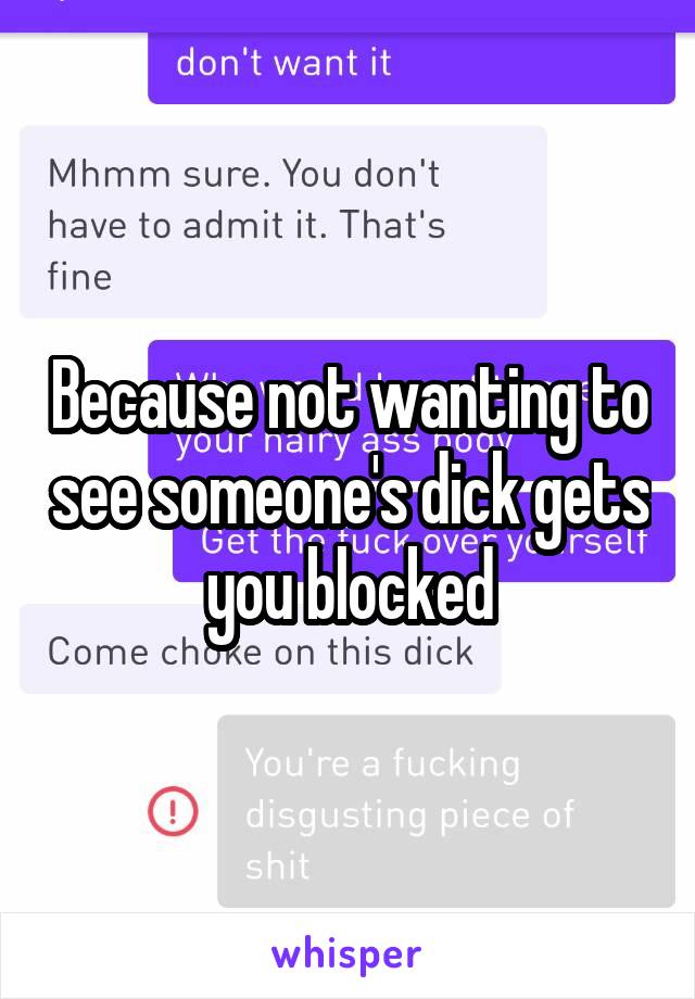 Because not wanting to see someone's dick gets you blocked