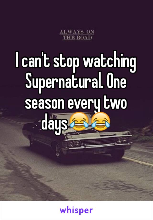 I can't stop watching Supernatural. One season every two days😂😂