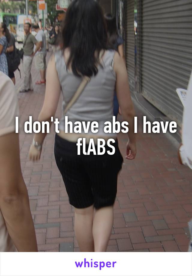I don't have abs I have flABS