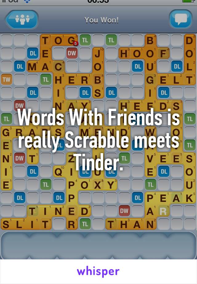 Words With Friends is really Scrabble meets Tinder.