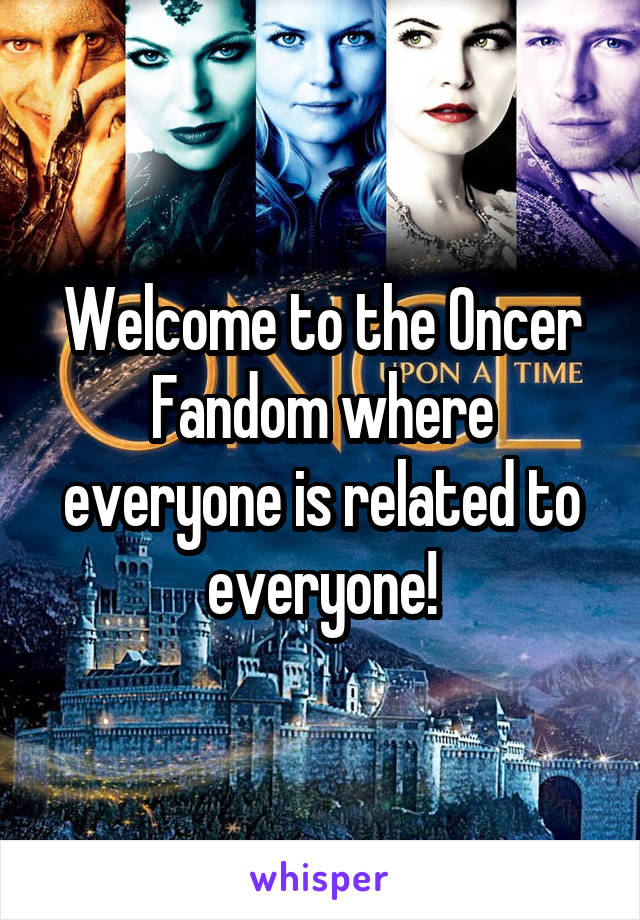 Welcome to the Oncer Fandom where everyone is related to everyone!