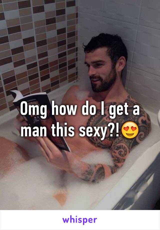 Omg how do I get a man this sexy?!😍 