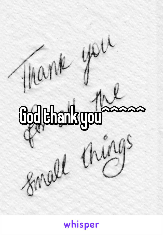 God thank you^^^^^