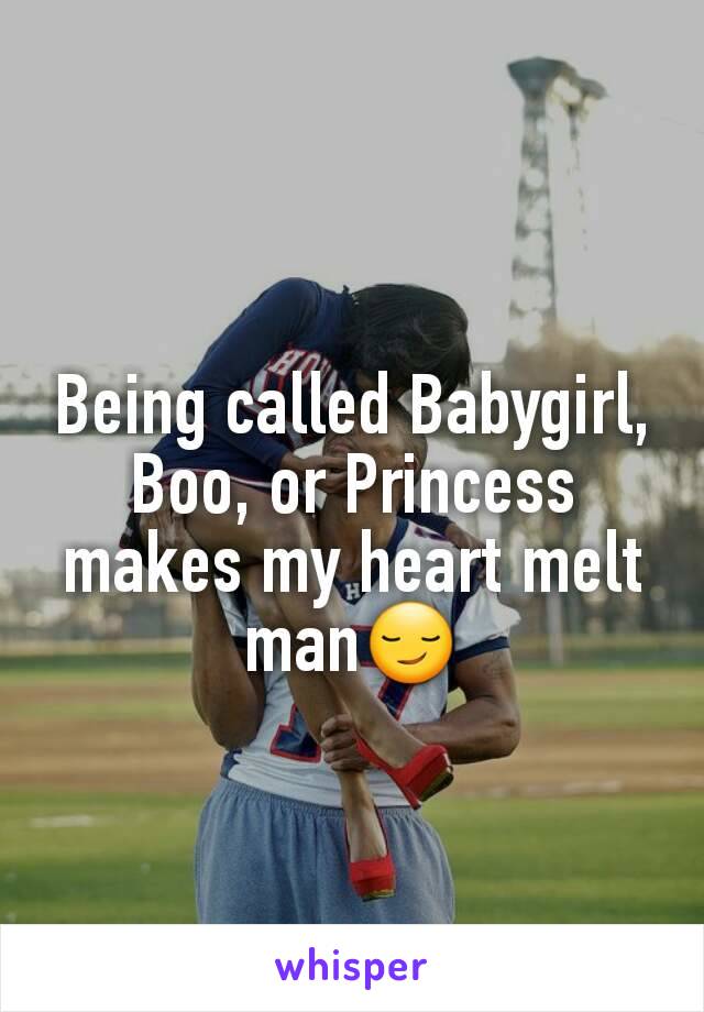 Being called Babygirl, Boo, or Princess makes my heart melt man😏