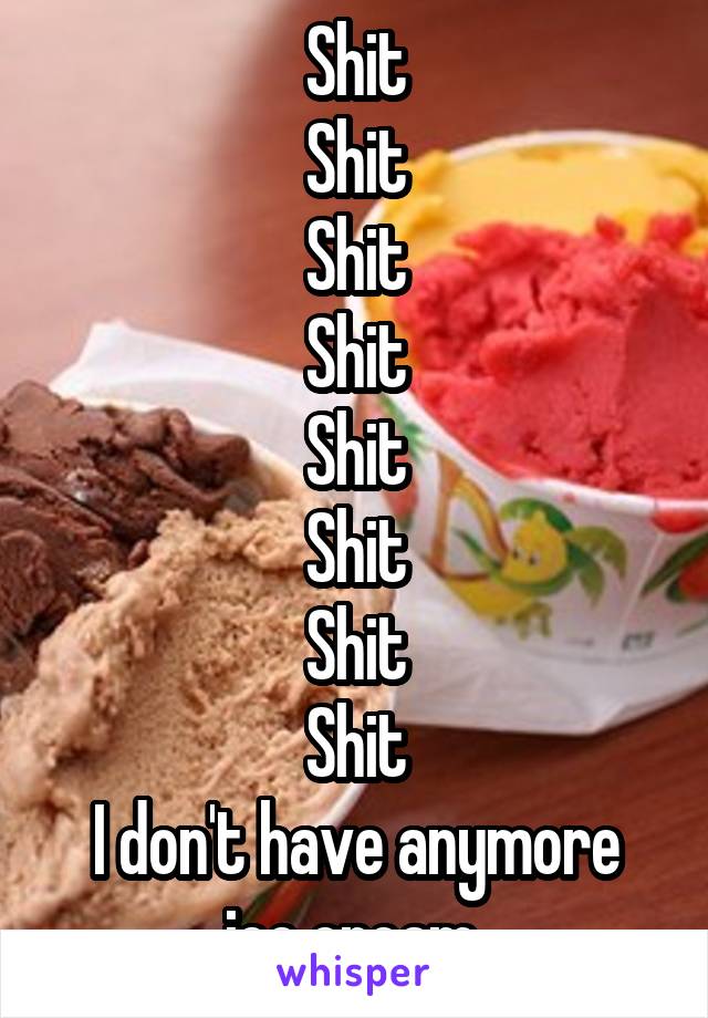 Shit
Shit
Shit
Shit
Shit
Shit
Shit
Shit
I don't have anymore ice cream 