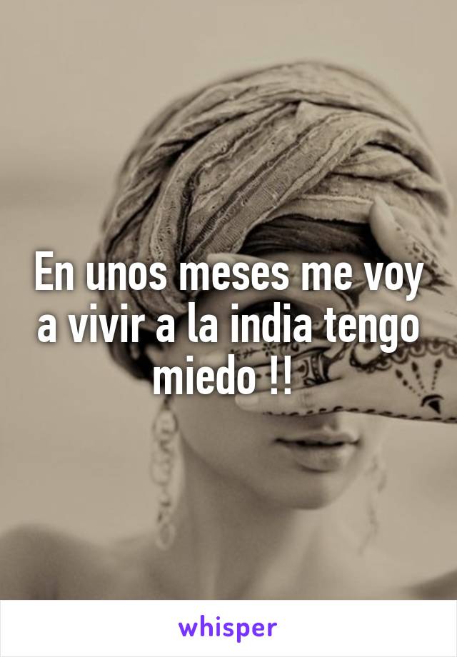 En unos meses me voy a vivir a la india tengo miedo !! 