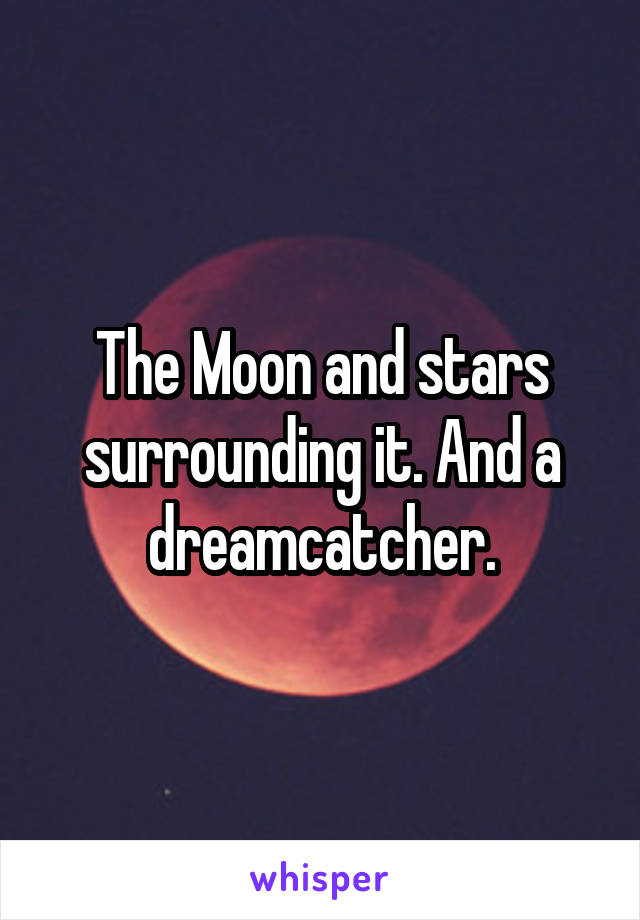 The Moon and stars surrounding it. And a dreamcatcher.