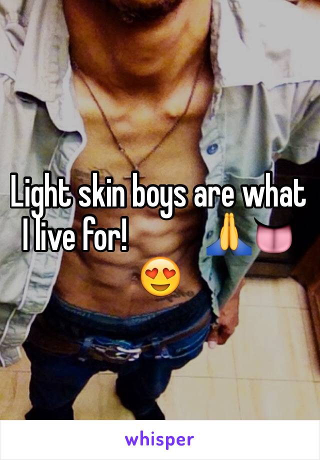 Light skin boys are what I live for!            🙏👅😍