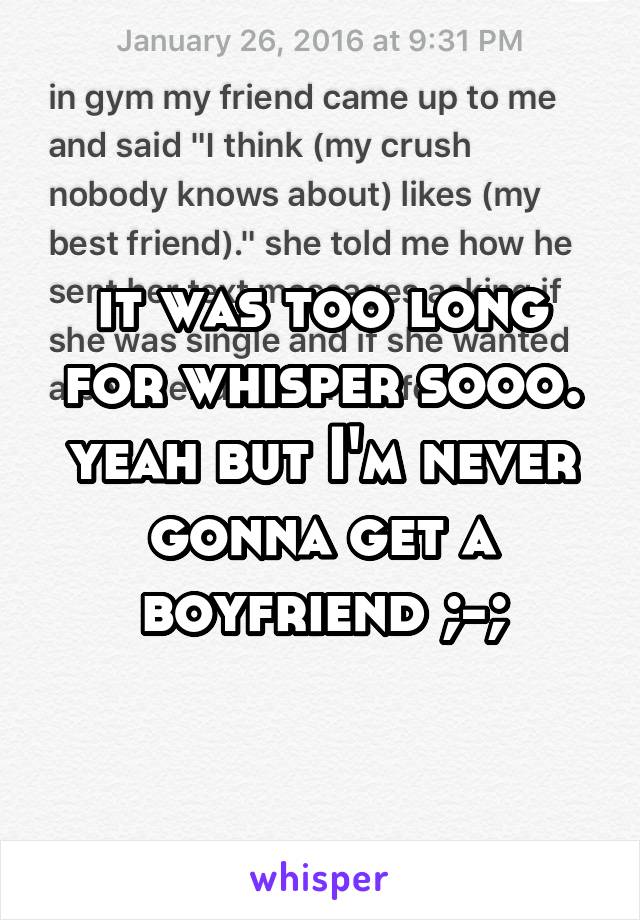 it was too long for whisper sooo. yeah but I'm never gonna get a boyfriend ;-;
