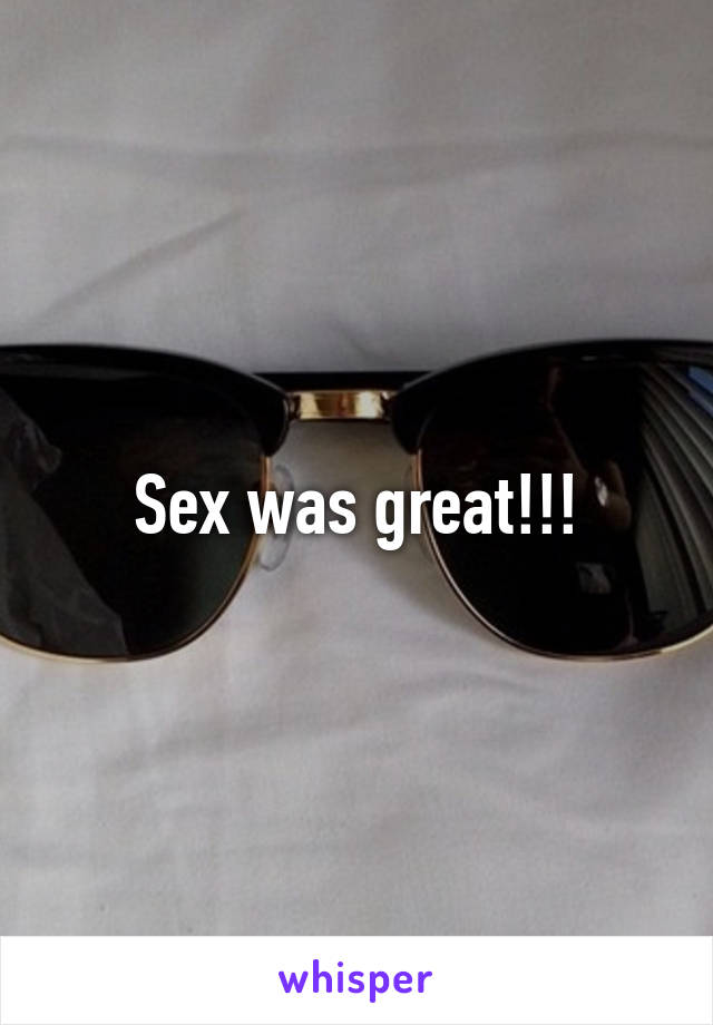 Sex was great!!!