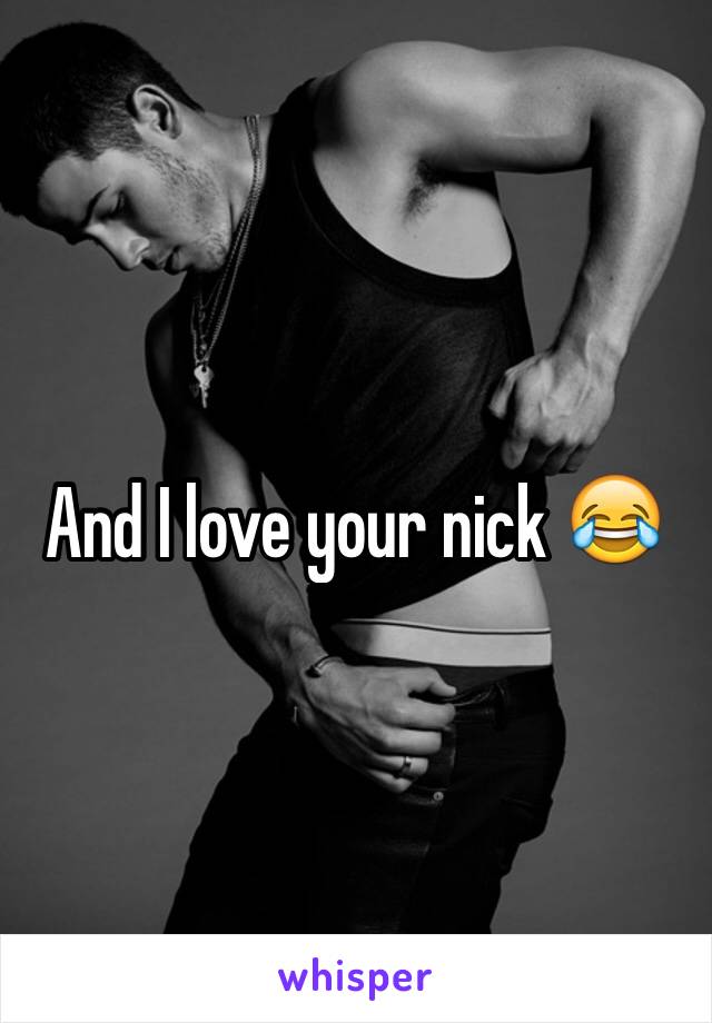 And I love your nick 😂