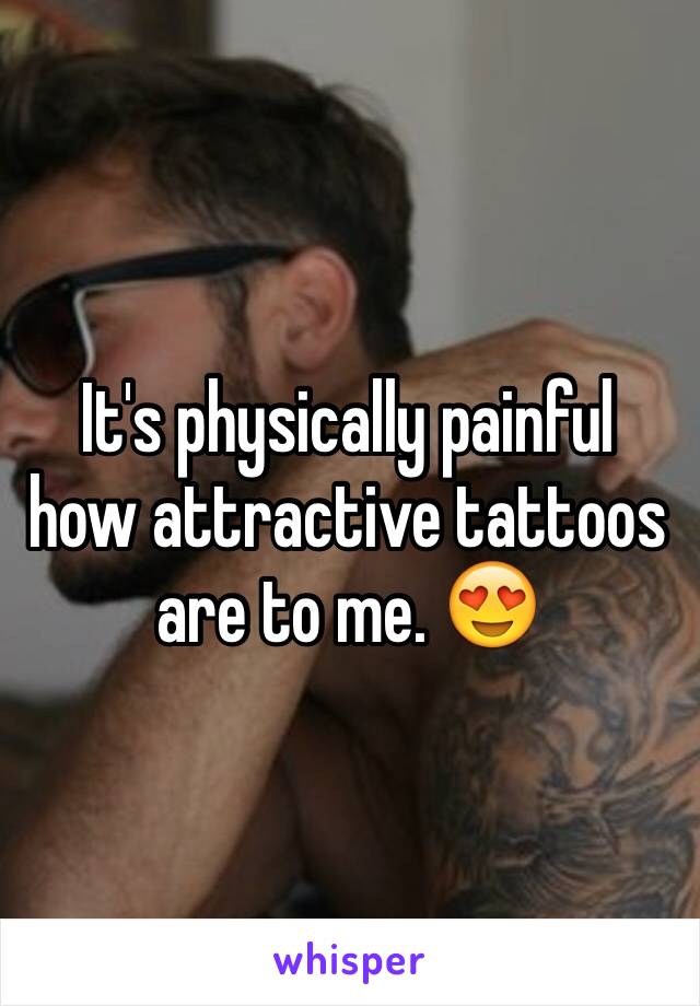 It's physically painful how attractive tattoos are to me. 😍