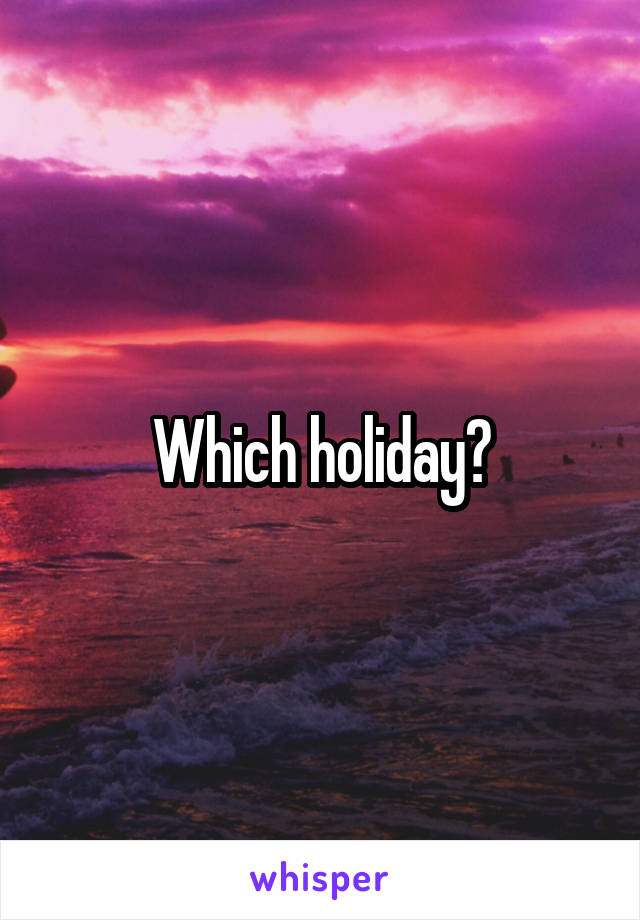 Which holiday?
