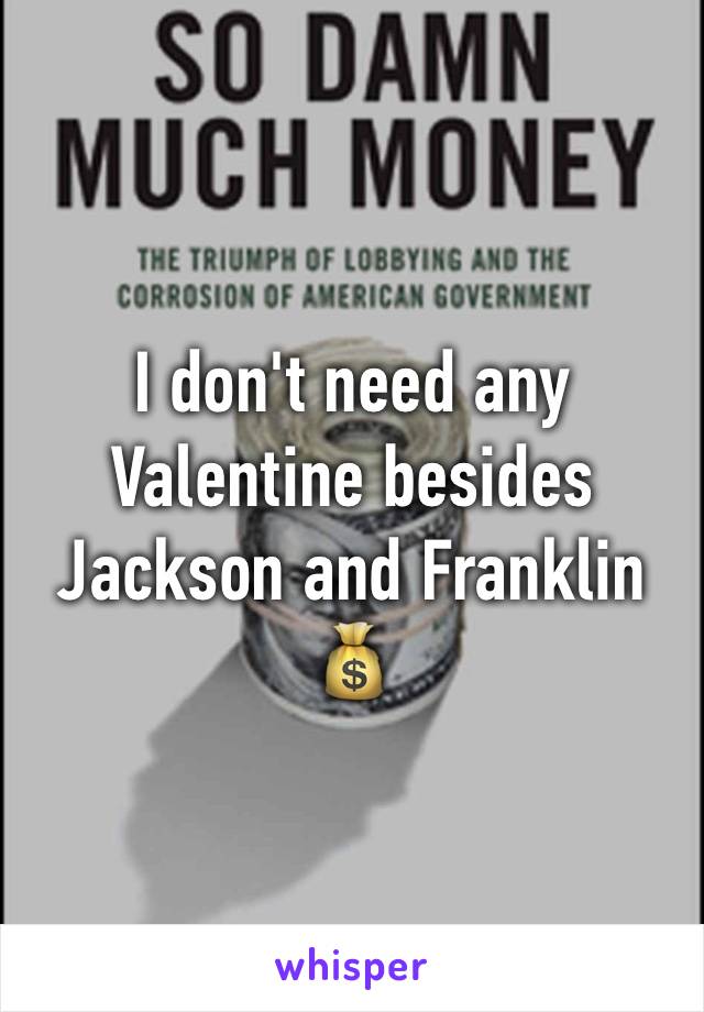I don't need any Valentine besides Jackson and Franklin 💰
