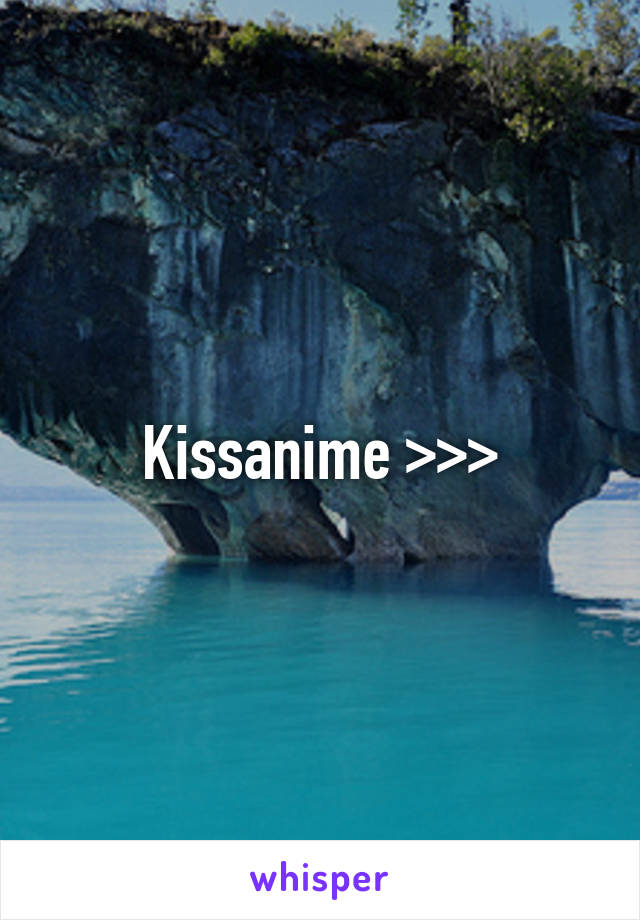 Kissanime >>>