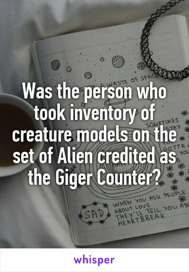 Was the person who took inventory of creature models on the set of Alien credited as the Giger Counter?