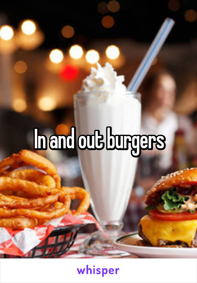 In and out burgers
