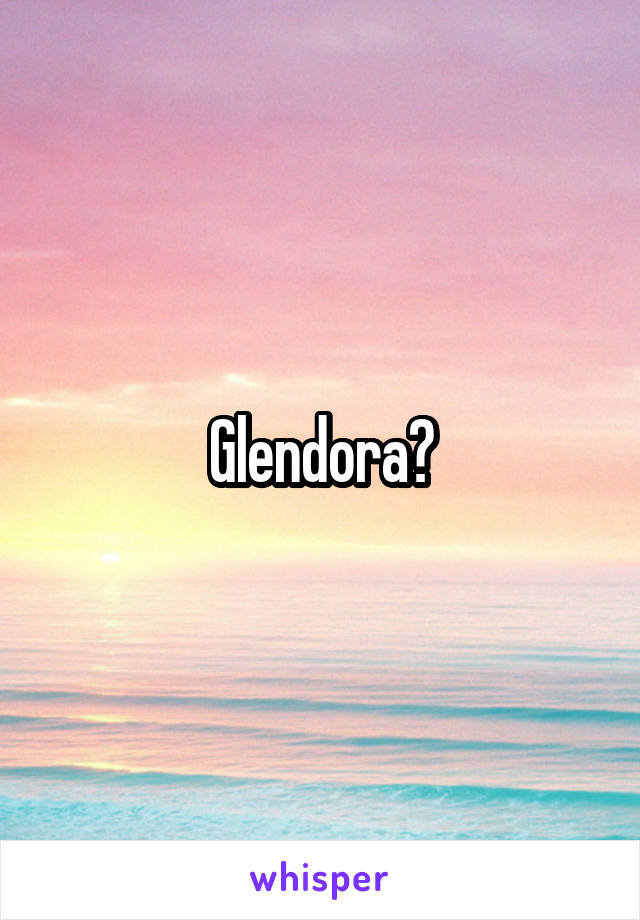 Glendora?