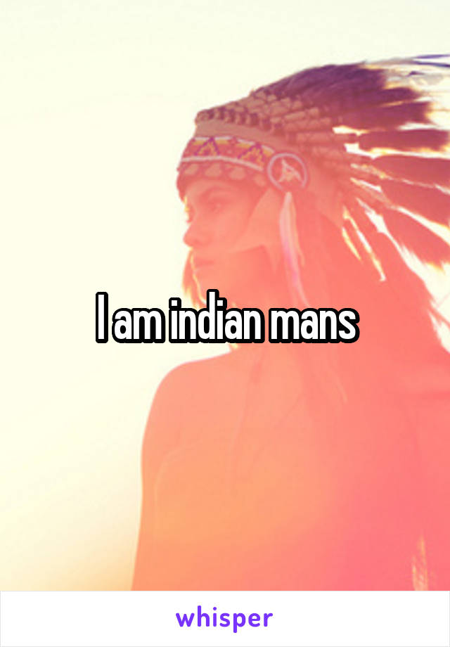I am indian mans