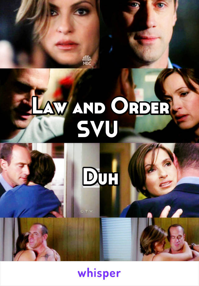 Law and Order SVU 

Duh