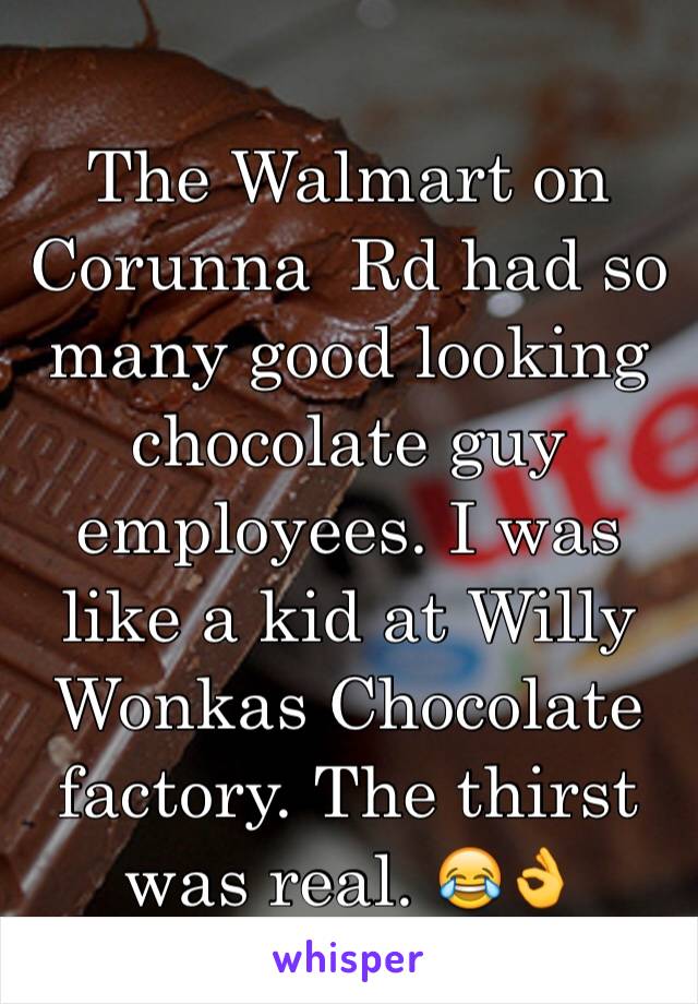 The Walmart on Corunna  Rd had so many good looking chocolate guy employees. I was like a kid at Willy Wonkas Chocolate factory. The thirst was real. 😂👌