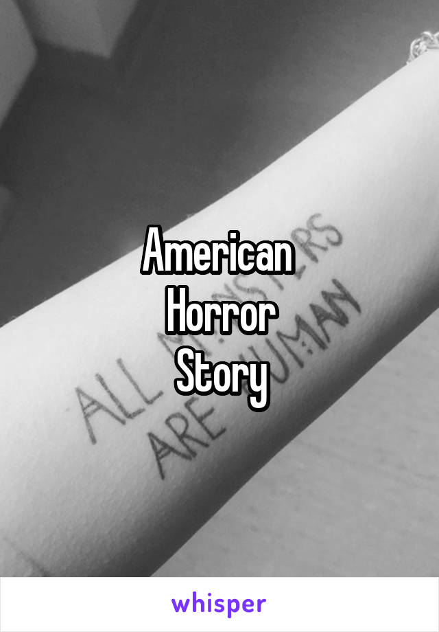 American 
Horror
Story