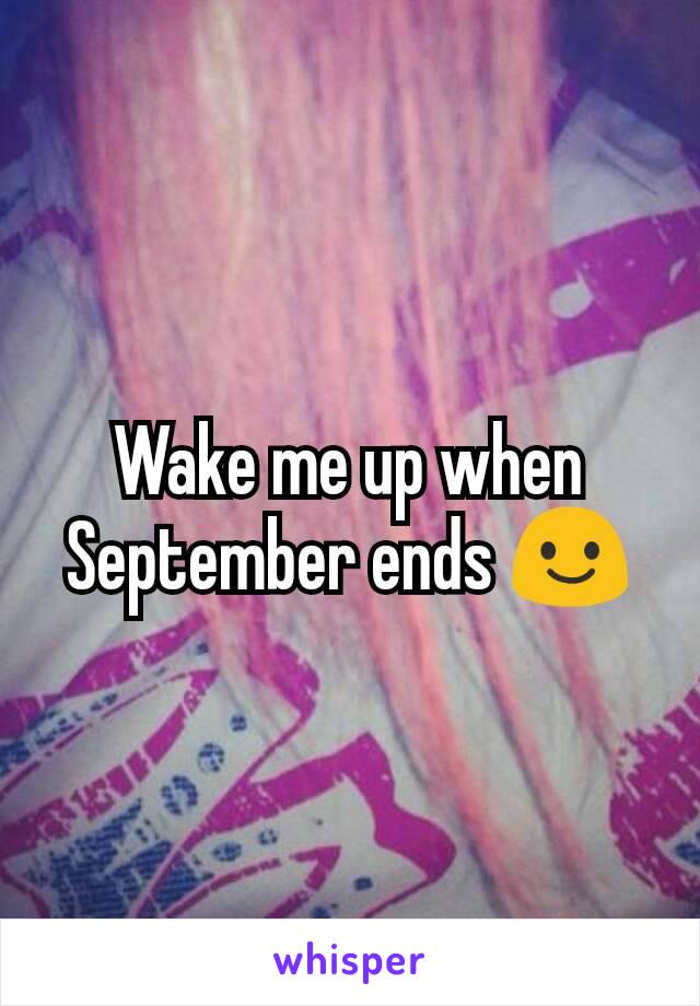 Wake me up when September ends 😃