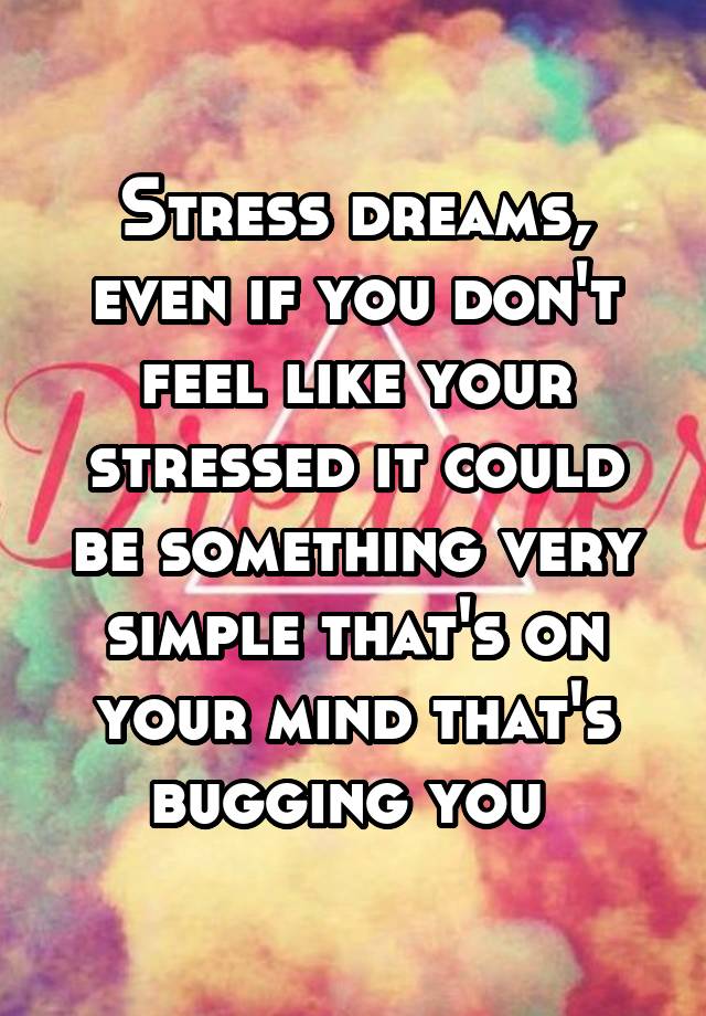 stress-dreams-even-if-you-don-t-feel-like-your-stressed-it-could-be