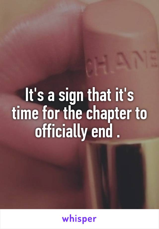 It's a sign that it's time for the chapter to officially end . 