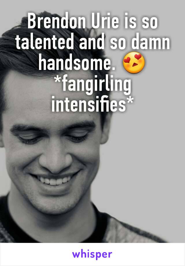 Brendon Urie is so talented and so damn handsome. 😍
*fangirling intensifies*