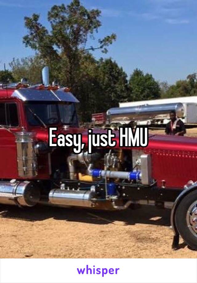Easy, just HMU 