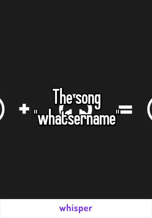 The song "whatsername"