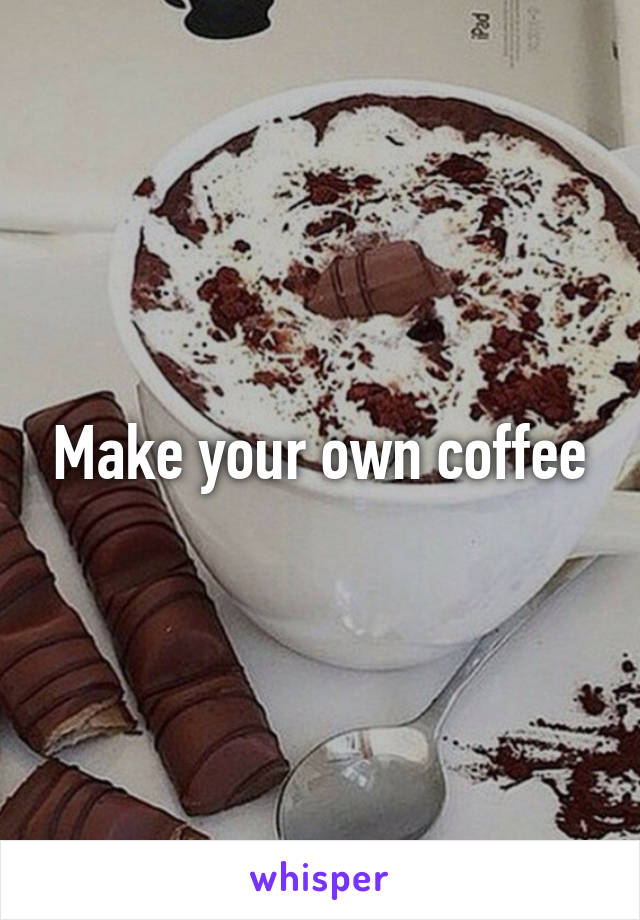 Make your own coffee