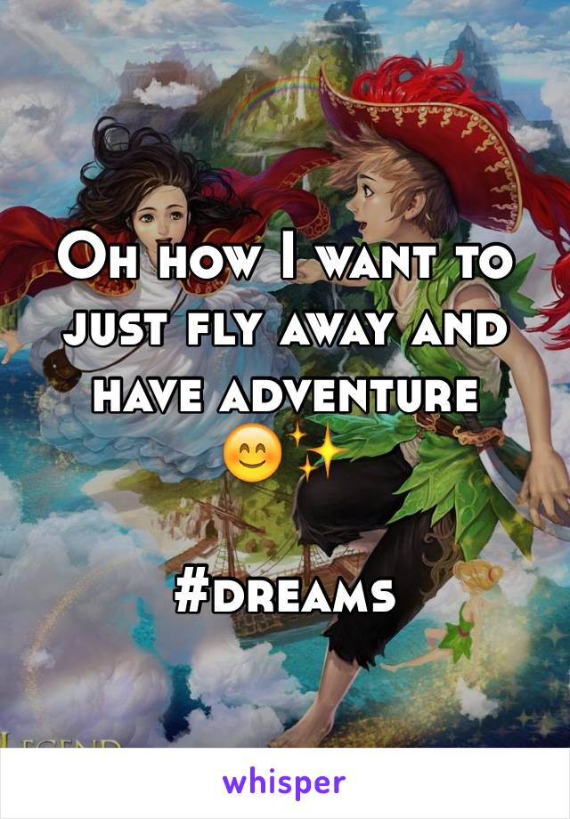 Oh how I want to just fly away and have adventure 
😊✨ 

#dreams
