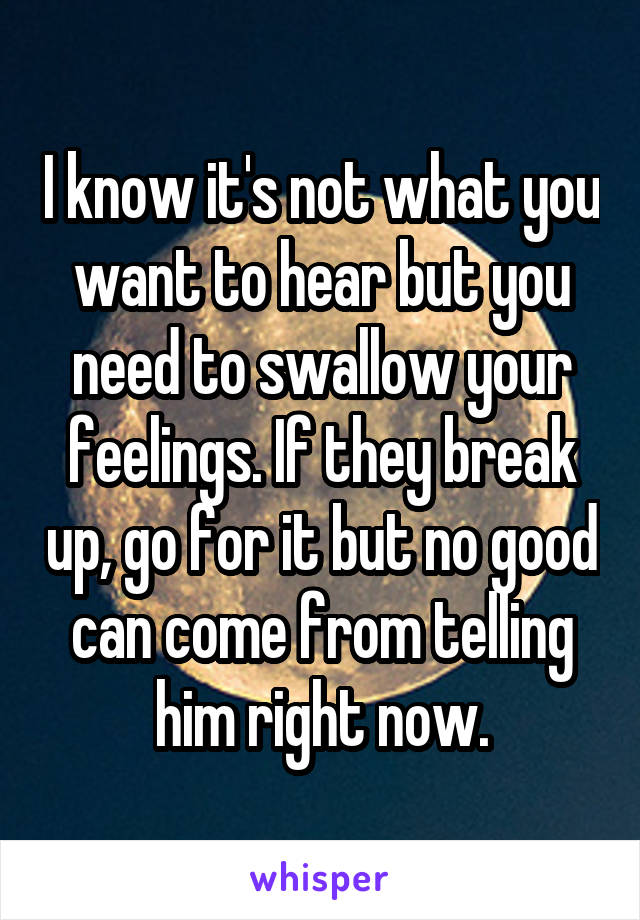 I know it's not what you want to hear but you need to swallow your feelings. If they break up, go for it but no good can come from telling him right now.