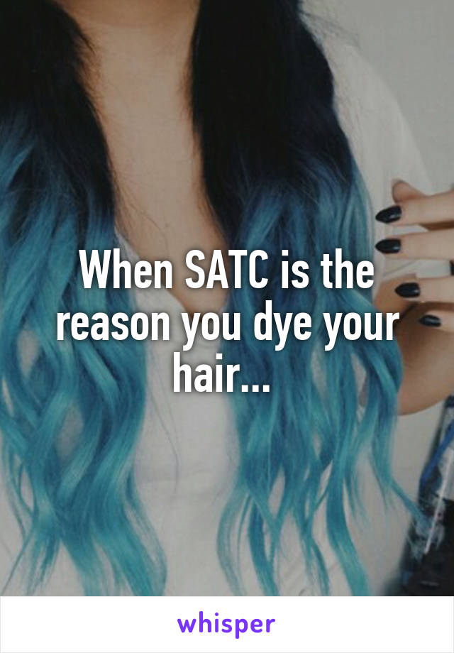 When SATC is the reason you dye your hair... 