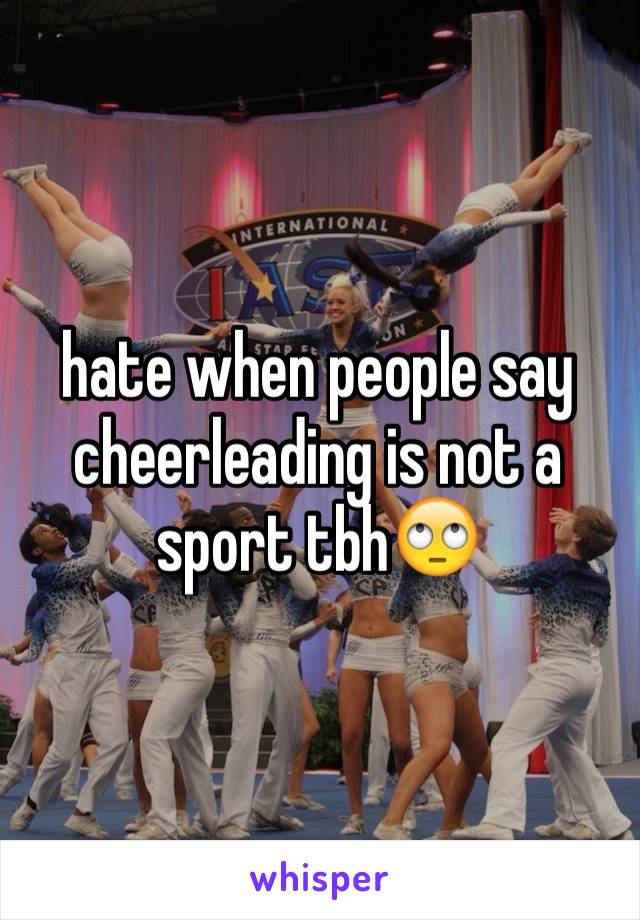 hate when people say cheerleading is not a sport tbh🙄