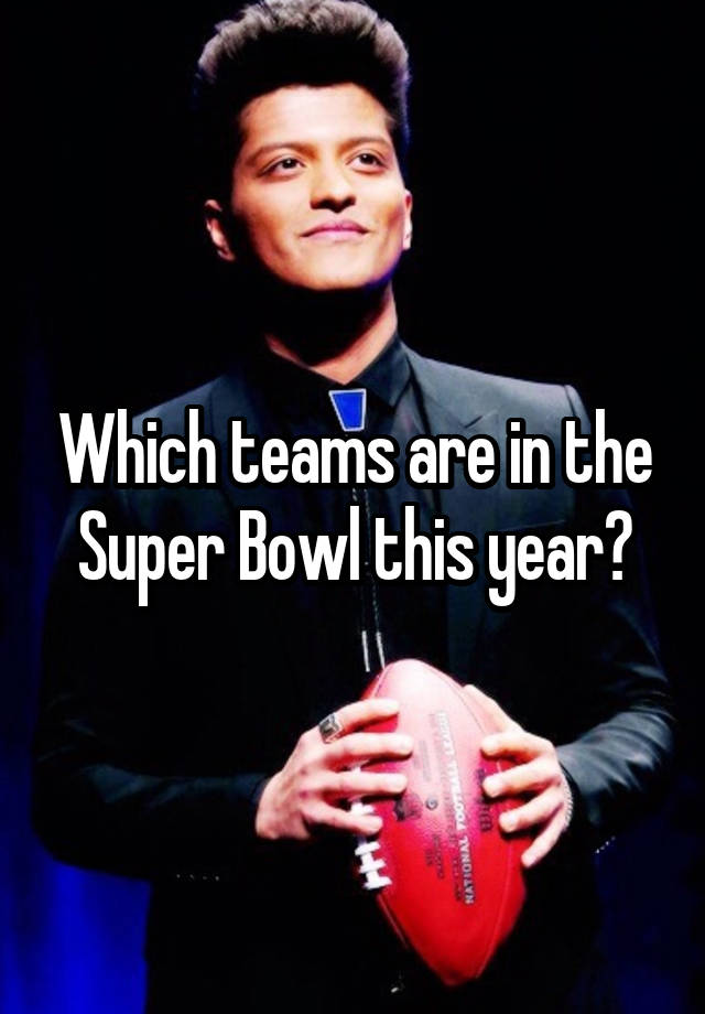 which-teams-are-in-the-super-bowl-this-year