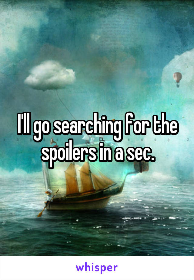 I'll go searching for the spoilers in a sec.