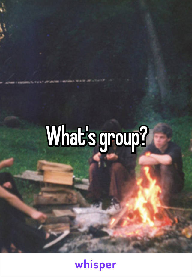 What's group?
